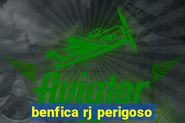 benfica rj perigoso